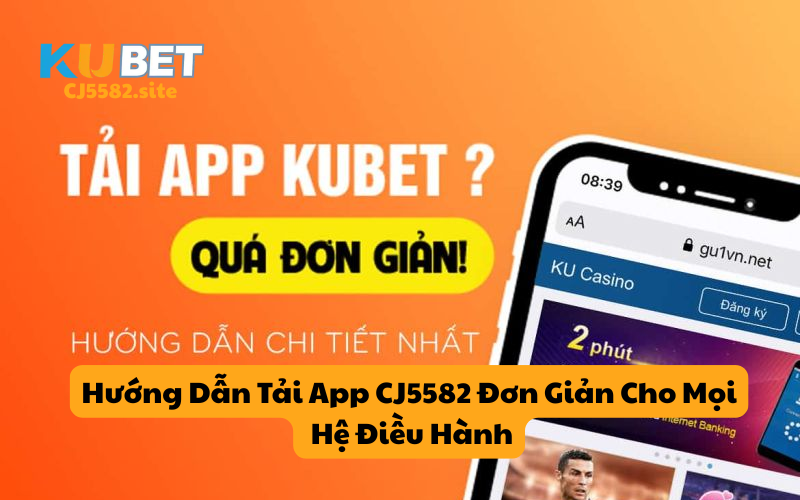 Hướng dẫn tải app CJ5582 phiên bản mới nhất